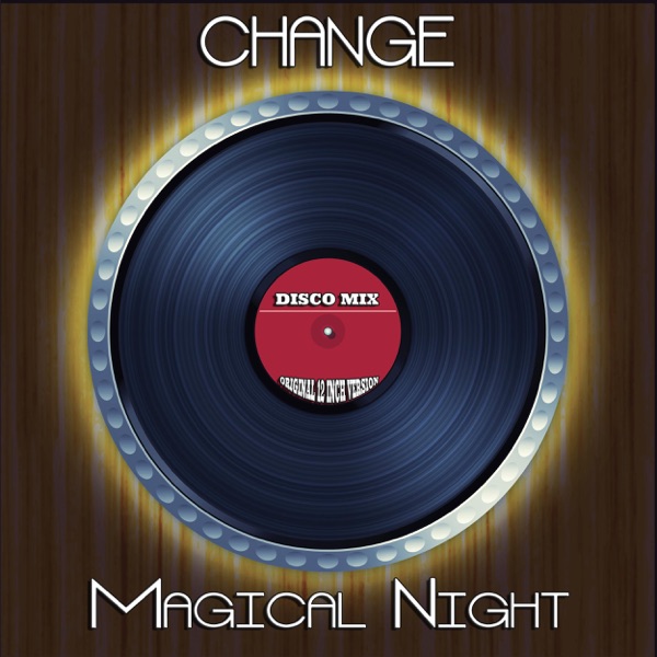 Magical Night (Disco Mix - Original 12 Inch Version) - Single - Change