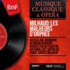 Milhaud: Les malheurs d'Orphée (Mono Version) - Jacqueline Brumaire, Bernard Demigny, 巴黎國家歌劇院管弦樂團 & 達流士 · 米堯