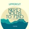 Never Yours To Find feat. Simon Romano - Uppercut lyrics