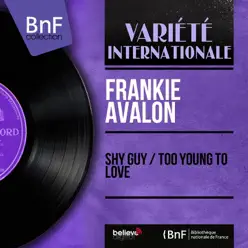 Shy Guy / Too Young to Love (feat. Pete de Angelis and His Orchestra) [Mono Version] - Single - Frankie Avalon