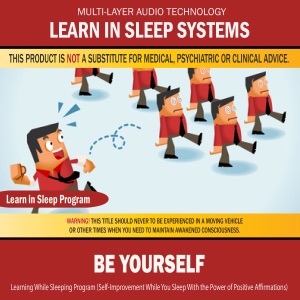 Be Yourself: Learning While Sleeping Program (Self-Improvement While You Sleep with the Power of Positive Affirmations)