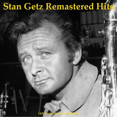 Remastered Hits (All Tracks Remastered 2014) - Stan Getz