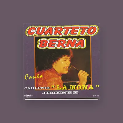Listen to Cuarteto Berna Canta Carlos "la mona" Jimenez", watch music videos, read bio, see tour dates & more!