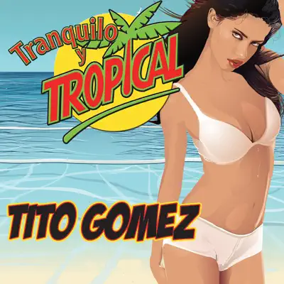 Tranquilo Y Tropical - Tito Gómez Tranquilo Y Tropical - Tito Gómez