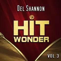 Hit Wonder: Del Shannon, Vol. 3 - Del Shannon