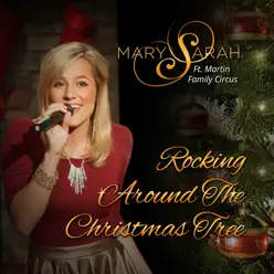 Rockin' around the Christmas Tree (feat. The Martin Family Circus) - Single - Mary Sarah Rockin' around the Christmas Tree (feat. The Martin Family Circus) - Single - Mary Sarah