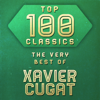 Top 100 Classics - The Very Best of Xavier Cugat - Xavier Cugat