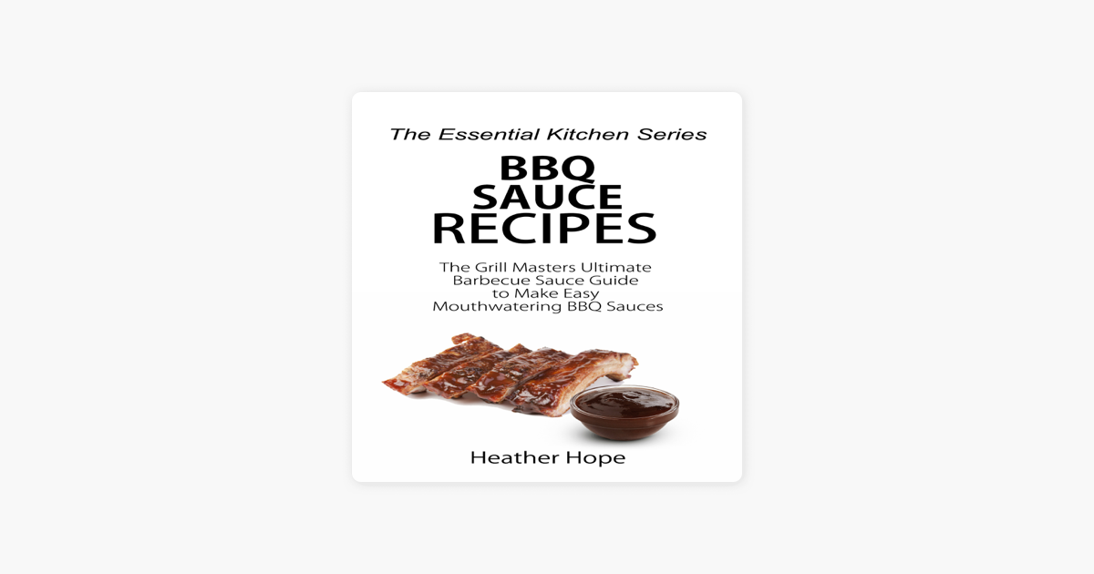 ‎BBQ Sauce Recipes The Grill Masters Ultimate Barbecue Sauce Guide to