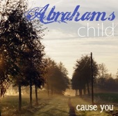 Abrahams Child - Cause you