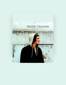 Marlon Doucette dinle, müzik videolarını izle, biyografisini oku, tur tarihlerini ve daha fazlasını gör!