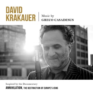 David Krakauer Plays Gréco Casadesus (Inspired by the Documentary "Annihilation, the Destruction of Europe's Jews")