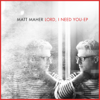 Lord, I Need You - Matt Maher