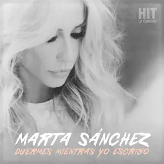 Duermes Mientras Yo Escribo (Hit. La Canción) - Single by Marta Sánchez album reviews, ratings, credits