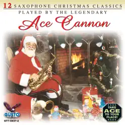 12 Saxophone Christmas Classics (Original Gusto Records Recordings) - Ace Cannon 12 Saxophone Christmas Classics (Original Gusto Records Recordings) - Ace Cannon