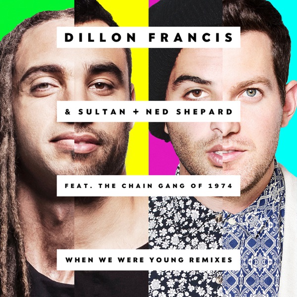 When We Were Young (feat. The Chain Gang of 1974) - EP - Dillon Francis & Sultan + Shepard