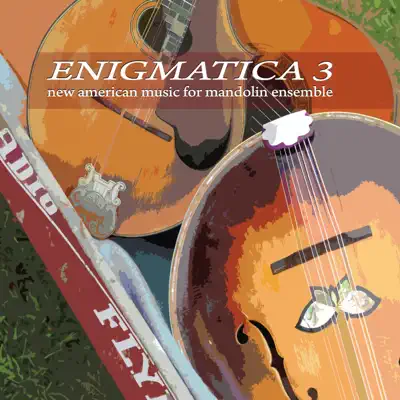 Enigmatica 3: New American Music for Mandolin Ensemble - Enigmática