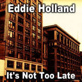 It's Not Too Late - Eddie Holland