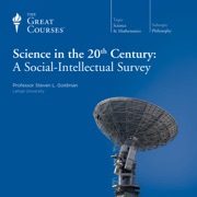 audiobook Science in the Twentieth Century: A Social-Intellectual Survey - Steven L. Goldman & The Great Courses