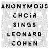 Anonymous Choir Sings Leonard Cohen