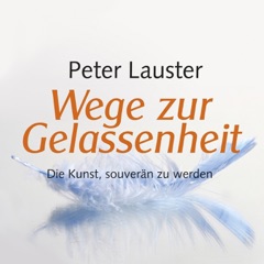 Wege zur Gelassenheit. Die Kunst, souverän zu werden.