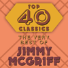 Top 40 Classics - The Very Best of Jimmy McGriff - Jimmy McGriff