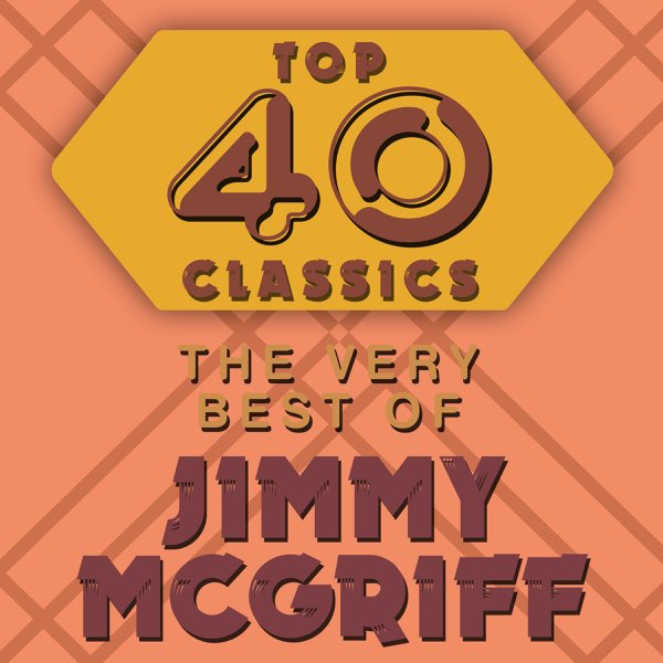 Top 40 Classics - The Very Best of Jimmy McGriff - ジミー