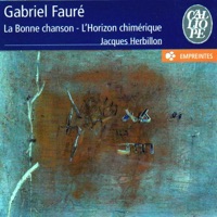 Fauré: La bonne chanson & L'horizon chimérique - Jacques Herbillion & Théodore Paraskivesco