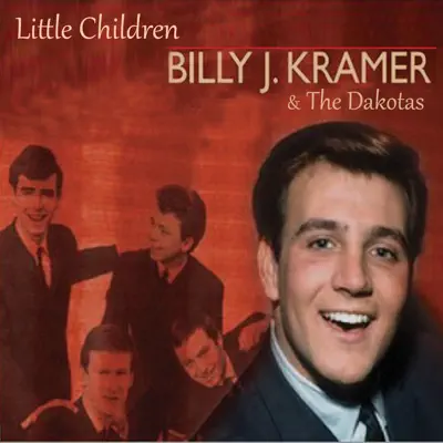 Little Children - Billy J. Kramer & the Dakotas Little Children - Billy J. Kramer & the Dakotas