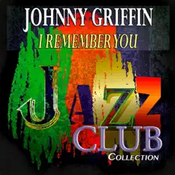I Remember You (Jazz Club Collection) [Remastered] - Johnny Griffin
