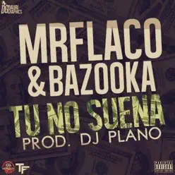 Tu No Suena (feat. Bazooka Jun) - Single - Mr Flaco Tu No Suena (feat. Bazooka Jun) - Single - Mr Flaco