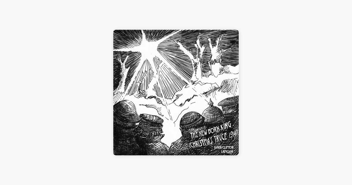 d d n d d d a the new born king christmas truce 1914 singlea david d d n d d d a the new born king christmas truce 1914 singlea david clifton d apple music