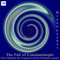The Fall of Constantinople (Part I Mehmed the Conqueror & Part II Deepest Lament) - Single - Bruno Leydet