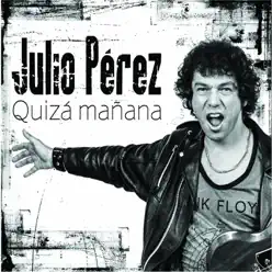 Quizá Mañana - Julio Pérez