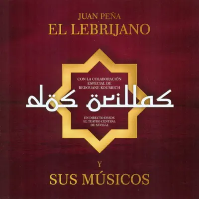 Dos Orillas - En Directo Desde el Teatro Central de Sevilla (feat. Redouane Kourrich) - Juan Peña 'El Lebrijano'