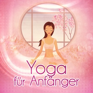 Yoga für Anfänger - Anspannung, Entspannung, Yoga für Schwangere, Naturgeräusche Entspannungsmusik, Musiktherapie, Instrumentalmusik