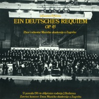 ZBOR I ORKESTAR MUZIČKE AKADEMIJE ZAGREB, Vladimir Kranjčević, Josip Lešaja & VIŠNJA PAVLOVIĆ - JOHANNES BRAHMS: EIN DEUTSCHES REQUIEM, OP. 45