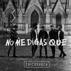 No Me Digas Que - Single - Chicosvaca No Me Digas Que - Single - Chicosvaca