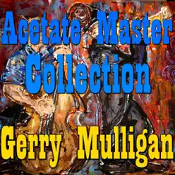 Acetate Master Collection Vol.1 - Gerry Mulligan Acetate Master Collection Vol.1 - Gerry Mulligan