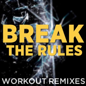 Break the Rules (Workout Remixes) - Single