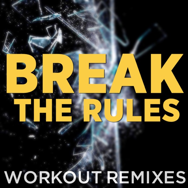 Break the Rules (Workout Remixes) - Single