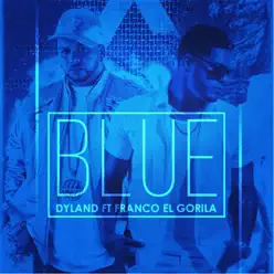 Blue (feat. Franco el Gorila) - Single - Dyland Blue (feat. Franco el Gorila) - Single - Dyland