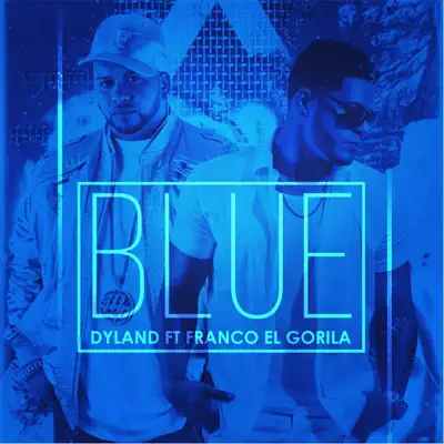 Blue (feat. Franco el Gorila) - Single - Dyland