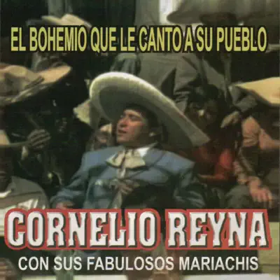 El Bohemio Que Le Canto a Su Pueblo - Cornelio Reyna El Bohemio Que Le Canto a Su Pueblo - Cornelio Reyna