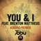 You & I (Axero Remix) (feat. Brenton Mattheus) - Tobu lyrics