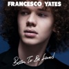 Francesco Yates: Better To Be Loved