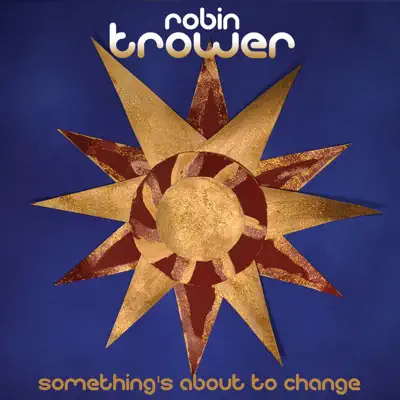 Something's About To Change - Robin Trower