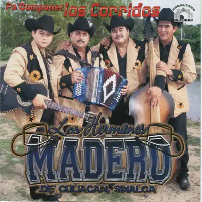 Pa Componer los Corridos - Los Hermanos Madero Pa Componer los Corridos - Los Hermanos Madero