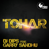 Tohar - Garry Sandhu & DJ Dips