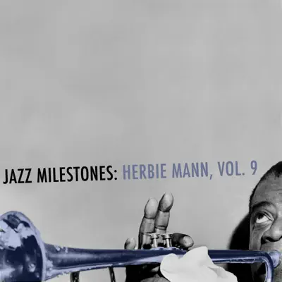 Jazz Milestones: Herbie Mann, Vol. 9 - Herbie Mann Jazz Milestones: Herbie Mann, Vol. 9 - Herbie Mann