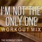 I'm Not the Only One (Workout Mix) - The Workout Crew lyrics